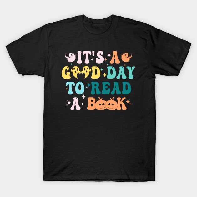 It's Good A Day To Read Book Funny Reading Teacher Halloween T-Shirt T-Shirt by drag is art